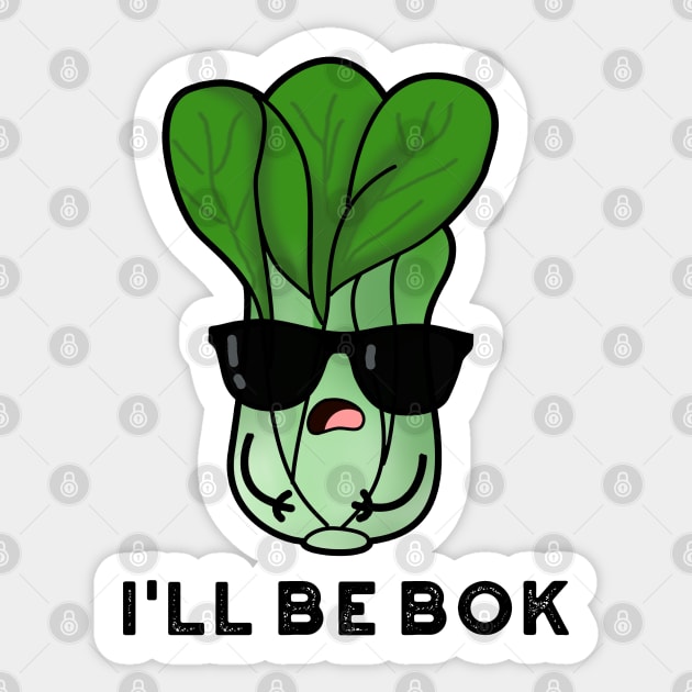 I'll Be Bok Cute Veggie Bok Chow Pun Sticker by punnybone